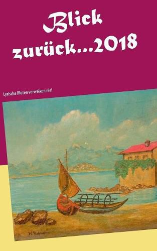 Cover image for Blick zuruck... 2018: Lyrische Bluten verwelken nie!