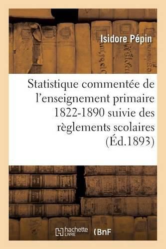 Cover image for Statistique Commentee de l'Enseignement Primaire 1822-1890: Suivie Des Reglements Scolaires