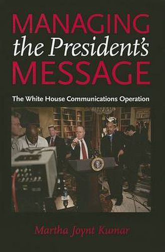 Cover image for Managing the President's Message: The White House Communications Operation