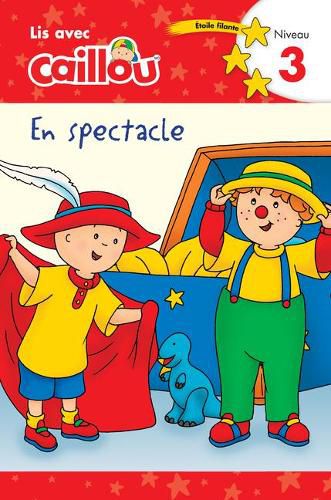 Caillou en spectacle - Lis avec Caillou, Niveau 3 (French edition of Caillou: On stage): On Stage)