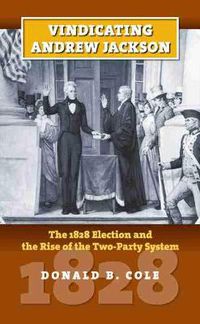 Cover image for Vindicating Andrew Jackson: The 1828 Election and the Rise of the Two-party System