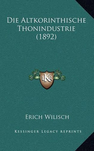 Cover image for Die Altkorinthische Thonindustrie (1892)