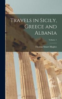 Cover image for Travels in Sicily, Greece and Albania; Volume 1