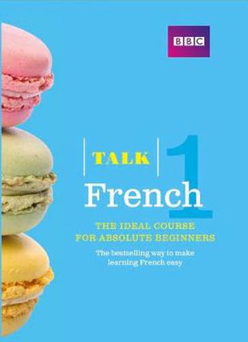 Cover image for Talk French 1 (Book/CD Pack): The ideal French course for absolute beginners