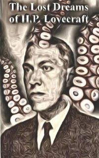 Cover image for The Lost Dreams of H.P. Lovecraft: Stories Inspired by His Works