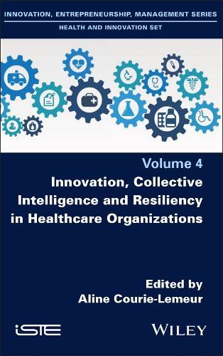 Cover image for Innovation, Collective Intelligence and Resiliency in Healthcare Organizations