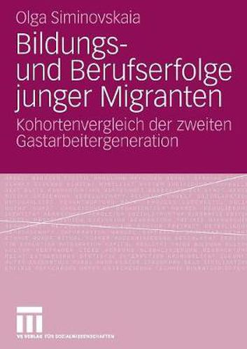 Cover image for Bildungs- Und Berufserfolge Junger Migranten: Kohortenvergleich Der Zweiten Gastarbeitergeneration
