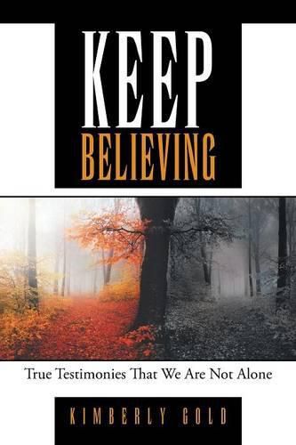 Cover image for Keep Believing: True Testimonies That We Are Not Alone