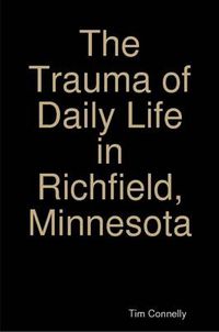 Cover image for The Trauma of Daily Life in Richfield, Minnesota