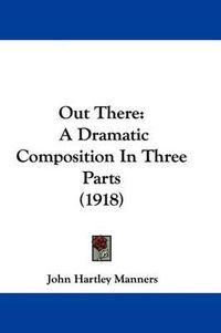 Cover image for Out There: A Dramatic Composition in Three Parts (1918)