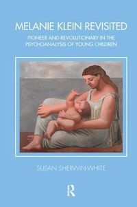 Cover image for Melanie Klein Revisited: Pioneer and Revolutionary in the Psychoanalysis of Young Children