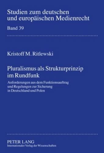 Cover image for Pluralismus ALS Strukturprinzip Im Rundfunk: Anforderungen Aus Dem Funktionsauftrag Und Regelungen Zur Sicherung in Deutschland Und Polen