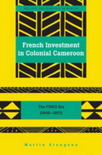 Cover image for French Investment in Colonial Cameroon: The FIDES Era (1946-1957)