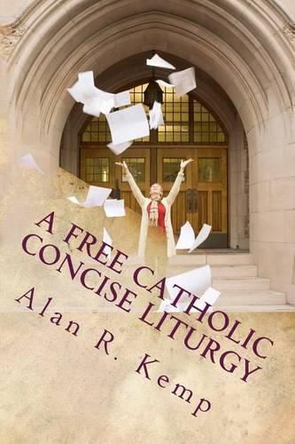 A Free Catholic Concise Liturgy: And Other Useful Writings