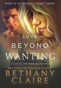 Cover image for Love Beyond Wanting: A Scottish, Time Travel Romance