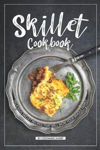 Cover image for Skillet Cookbook: Delicious Skillet Recipes That Will WOW your Whole Family