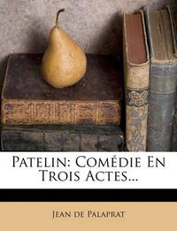 Cover image for Patelin: Com Die En Trois Actes...