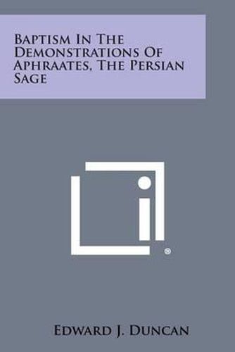 Baptism in the Demonstrations of Aphraates, the Persian Sage