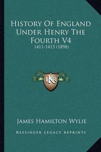 Cover image for History of England Under Henry the Fourth V4: 1411-1413 (1898)