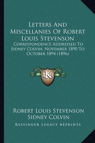 Letters and Miscellanies of Robert Louis Stevenson: Correspondence Addressed to Sidney Colvin, November 1890 to October 1894 (1896)