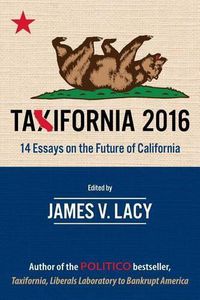 Cover image for Taxifornia 2016: 14 Essays on the Future of California