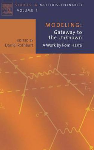 Cover image for Modeling: Gateway to the Unknown: A Work by Rom Harre