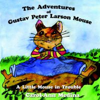 Cover image for The Adventures of Gustav Peter Larson Mouse: A Little Mouse in Trouble