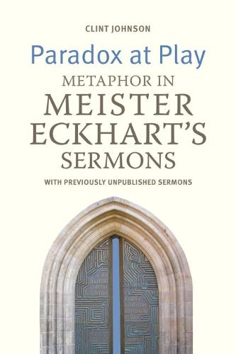 Cover image for Paradox at Play: Metaphor in Meister Eckhart's Sermons: with previously unpublished sermons