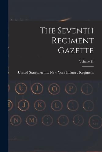 Cover image for The Seventh Regiment Gazette; Volume 31