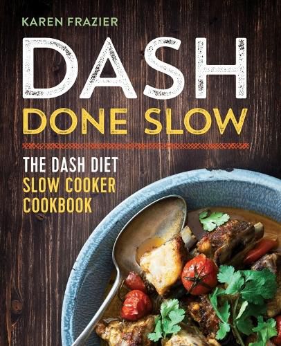 Cover image for Dash Done Slow: The Dash Diet Slow Cooker Cookbook