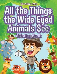 Cover image for All the Things the Wide Eyed Animals See Coloring Book