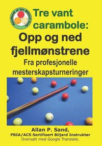 Cover image for Tre Vant Carambole - Opp Og Ned Fjellm nstrene: Fra Profesjonelle Mesterskapsturneringer