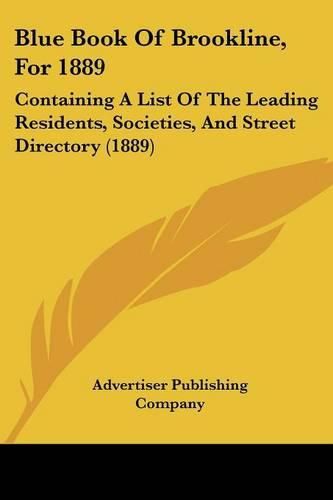 Cover image for Blue Book of Brookline, for 1889: Containing a List of the Leading Residents, Societies, and Street Directory (1889)