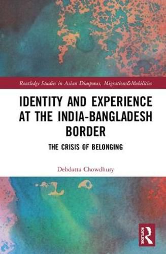 Cover image for Identity and Experience at the India-Bangladesh Border: The Crisis of Belonging