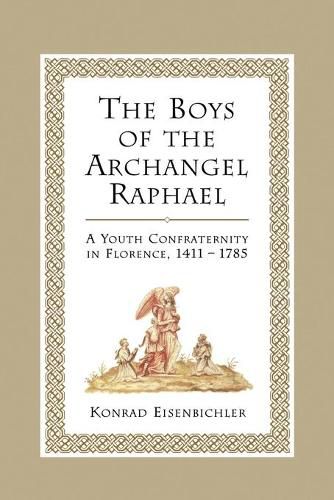 Cover image for The Boys of the Archangel Raphael: A Youth Confraternity in Florence, 1411-1785