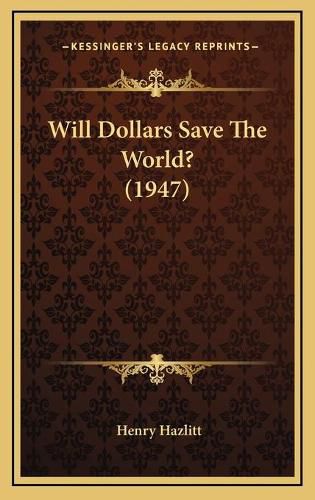 Cover image for Will Dollars Save the World? (1947)