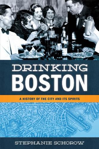 Cover image for Drinking Boston: A History of the City and Its Spirits