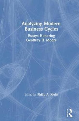 Analyzing Modern Business Cycles: Essays Honoring Geoffrey H.Moore