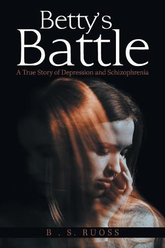 Cover image for Betty'S Battle: A True Story of Depression and Schizophrenia