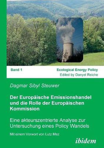 Cover image for Der Europaische Emissionshandel und die Rolle der Europaischen Kommission. Eine akteurszentrierte Analyse zur Untersuchung eines Policy Wandels