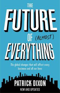 Cover image for The Future of Almost Everything: How our world will change over the next 100 years