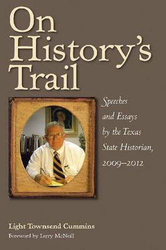 Cover image for On History's Trail: Speeches and Essays by the Texas State Historian, 2009-2012