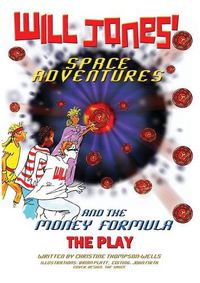 Cover image for Will Jones Space Adventures and The Money Formula - The Play