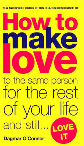 Cover image for How to Make Love to the Same Person for the Rest of Your Life... and Still Love It