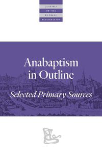 Cover image for Anabaptism In Outline: Selected Primary Sources