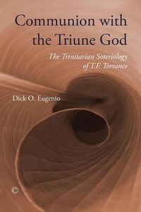 Cover image for Communion with the Triune God: The Trinitarian Soteriology of T.F. Torrance