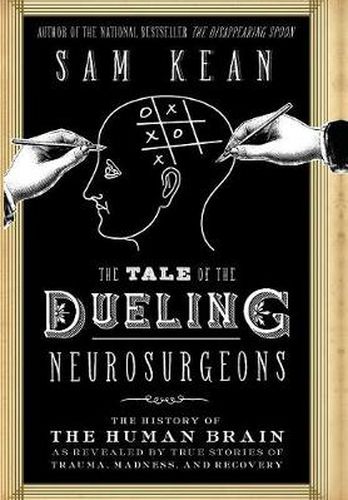 Cover image for The Tale of the Dueling Neurosurgeons: The History of the Human Brain as Revealed by True Stories of Trauma, Madness, and Recovery