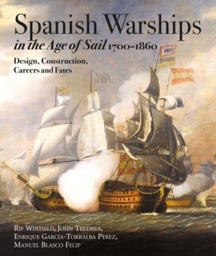 Cover image for Spanish Warships in the Age of Sail, 1700-1860: Design, Construction, Careers and Fates