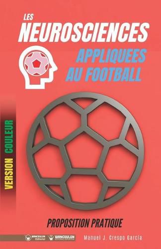 Cover image for Les neurosciences appliquees au football. Proposition pratique: 100 exercices d'entrainement (Version couleur)