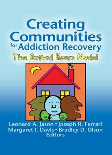 Cover image for Creating Communities for Addiction Recovery: The Oxford House Model